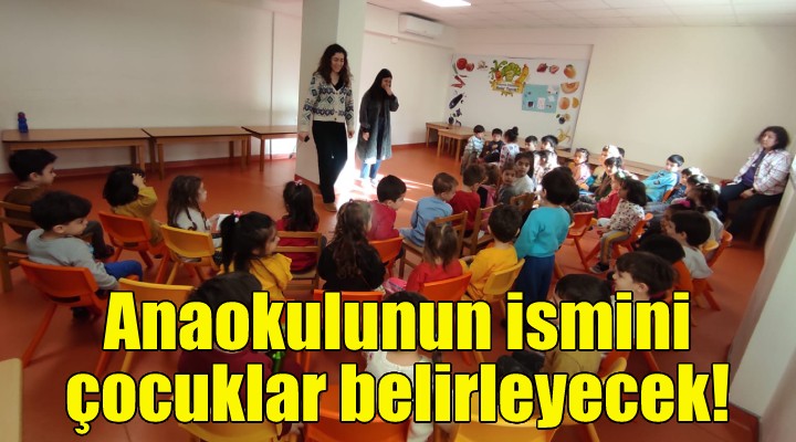 Anaokulunun ismini çocuklar belirleyecek!