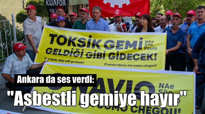 Ankara da ses verdi:  Asbestli gemiye hayır 