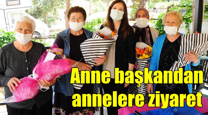 Anne Başkandan annelere ziyaret