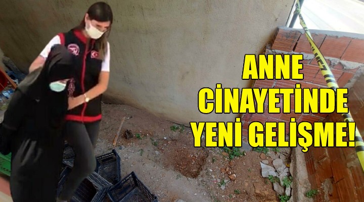 Anne cinayetinde yeni gelişme!