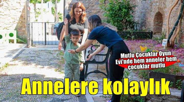 Annelere kolaylık, çocuklara oyun