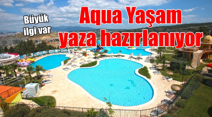 Aqua Yaşam yaza hazırlanıyor