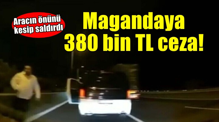 Aracın önünü kesip saldıran sürücüye 380 bin TL ceza!