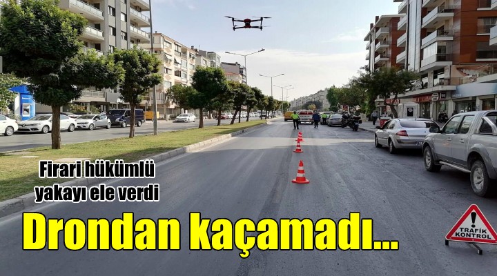 Aranan hükümlü, drondan kaçamadı