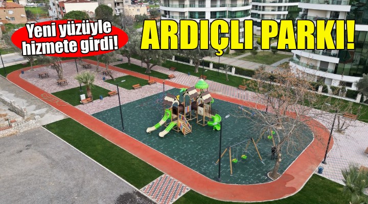 Ardıçlı Parkı yeni yüzüyle hizmette!