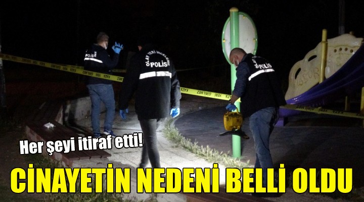 Arkadaş cinayetinin nedeni belli oldu!