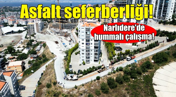 Asfalt seferberliği... Narlıdere de hummalı çalışma!