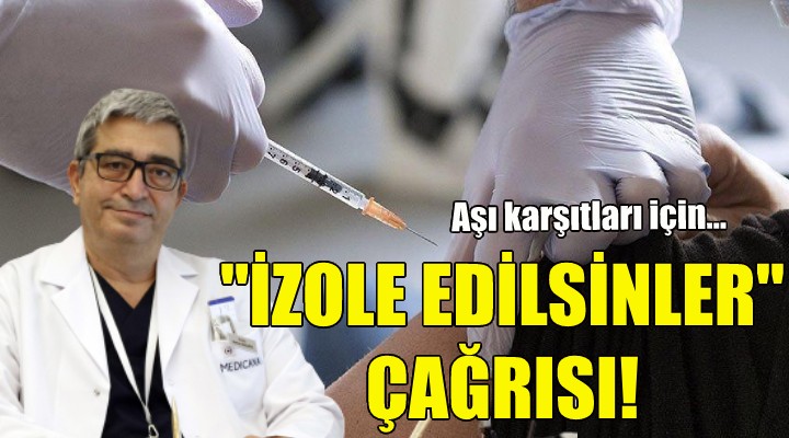 Aşı karşıtları için  izole edilsinler  çağrısı!