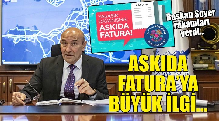 Askıda Fatura ya büyük ilgi... Başkan Soyer rakamları açıkladı!