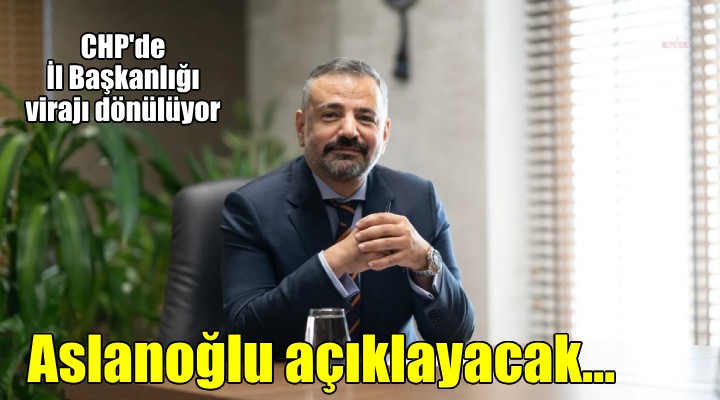 Aslanoğlu, cuma günü açıklayacak