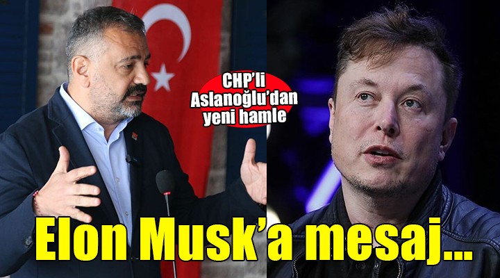 Aslanoğlu dan Elon Musk a İmamoğlu mesajı:  İfade özgürlüğü ile çelişiyor 