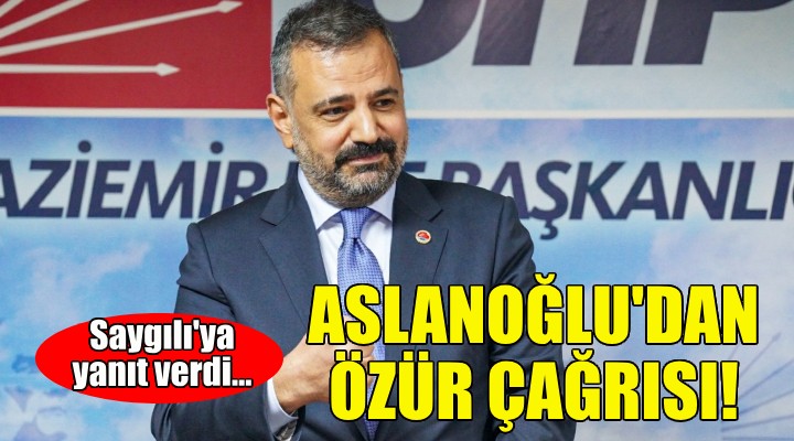 Aslanoğlu dan Saygılı ya özür çağrısı!