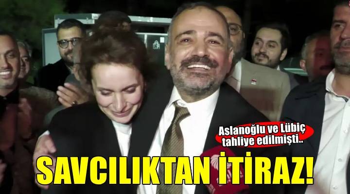Aslanoğlu nun tahliyesine savcılıktan itiraz!