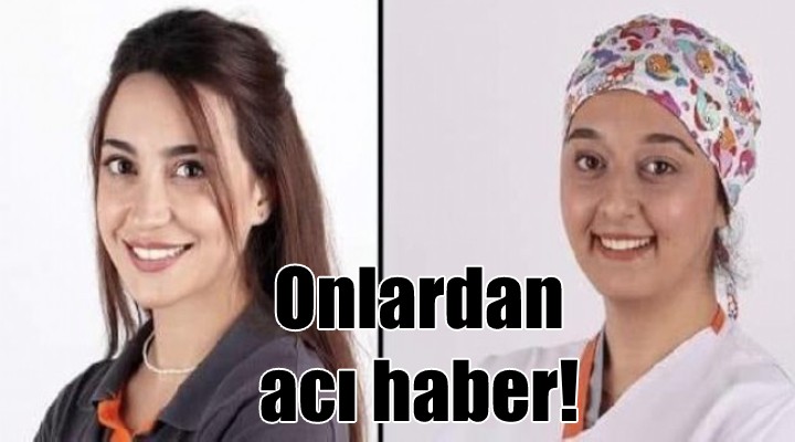 Aslı ve Zarife den acı haber