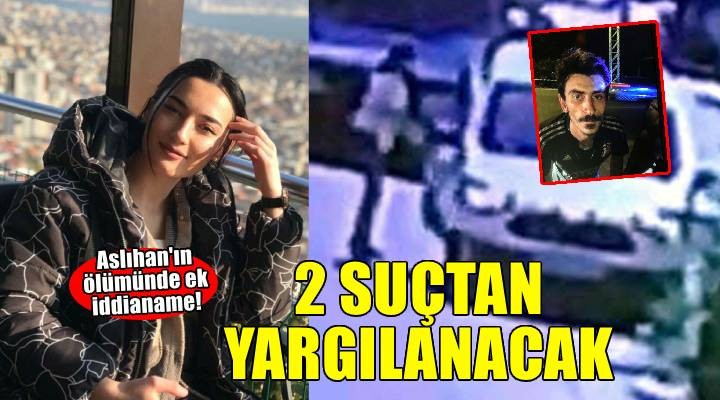 Aslıhan'ın ölümünde ek iddianame! Sanık, 'kasten öldürme' suçundan yargılanacak..