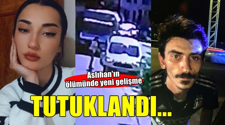 Aslıhan ın ölümünde yeni gelişme!
