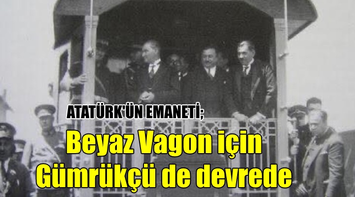 Ata nın emaneti  Beyaz Vagon  için Gümrükçü de devrede