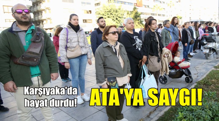 Ata ya saygı... Karşıyaka da hayat durdu!