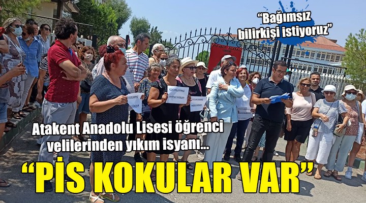 Atakent Anadolu Lisesi öğrenci velilerinden yıkım isyanı...  PİS KOKULAR VAR 