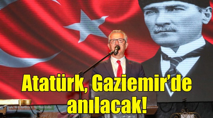 Atatürk, Gaziemir’de anılacak!