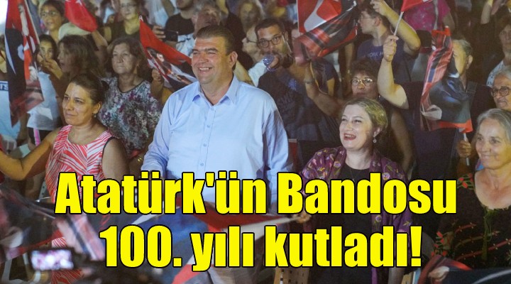 Atatürk ün Bandosu 100. yılı kutladı!