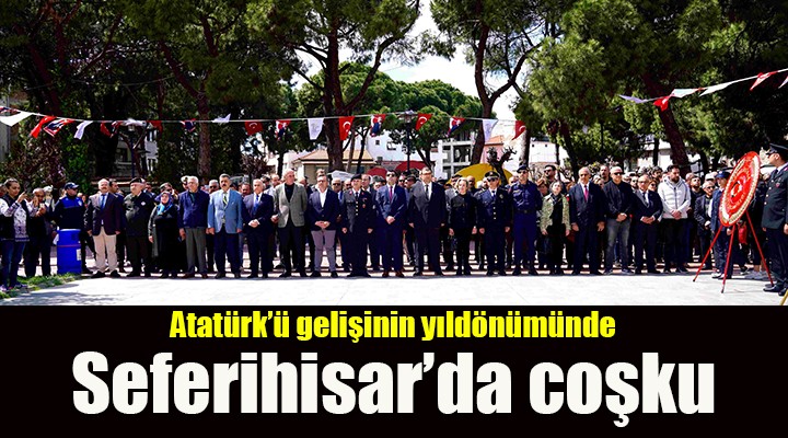 Atatürk ün Seferihisar a gelişine görkemli kutlama