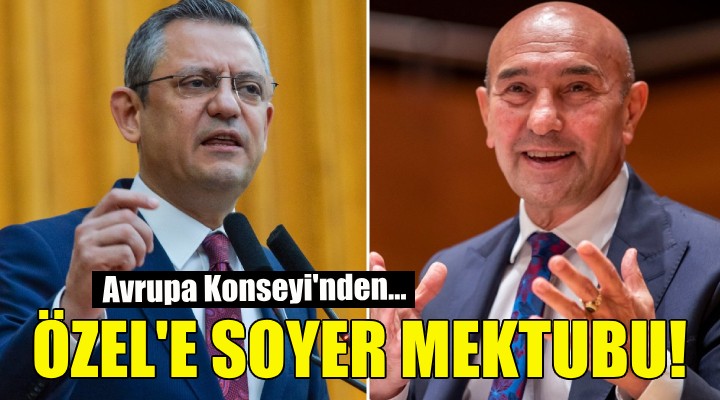 Avrupa Konseyi nden Özgür Özel e Tunç Soyer mektubu!