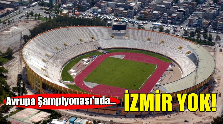 Avrupa Şampiyonası nda İzmir yok!