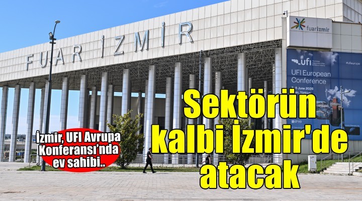 Avrupa fuarcılığının kalbi İzmir’de atacak