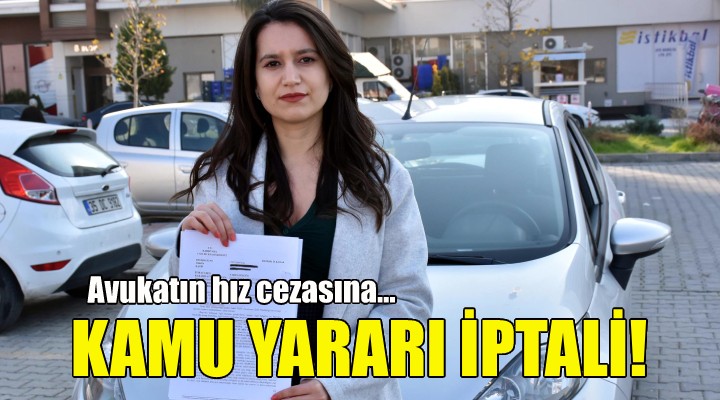 Avukatın hız cezasına kamu yararı iptali!