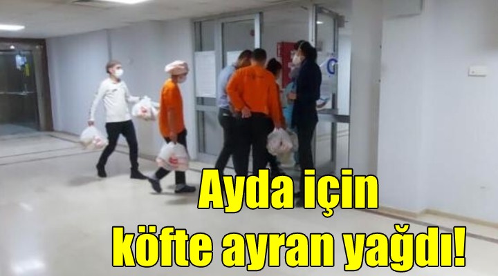 Ayda için hastaneye köfte yağdı!