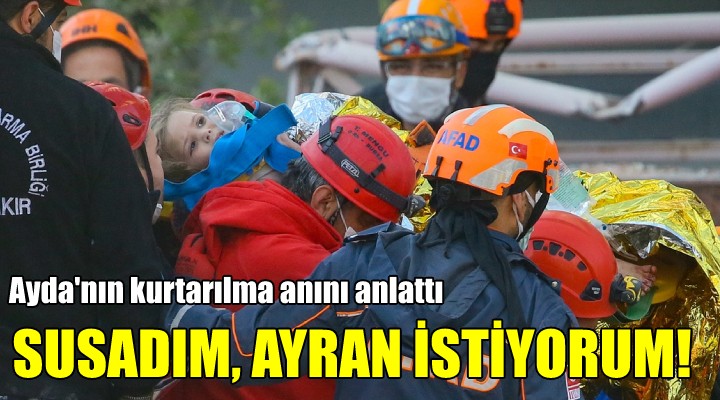 Ayda nın kurtarılma anını anlattı... SUSADIM, AYRAN İSTİYORUM!