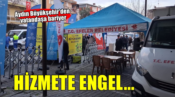 Aydın Büyükşehir den hizmete engel!