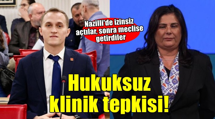 Aydın da  Hukuksuz klinik  tepkisi..