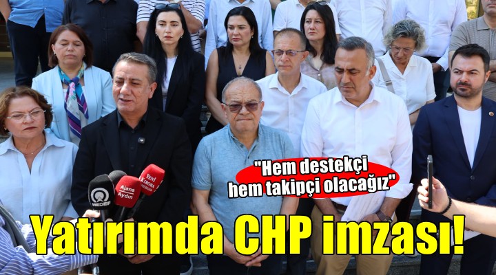 Aydın’a yatırımda CHP imzası: Hem destekçi hem takipçi olacağız