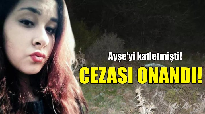 Ayşe nin katilinin cezası onandı!