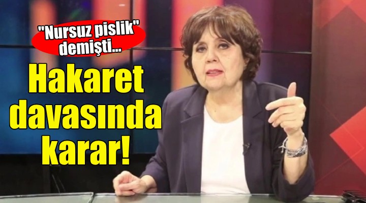 Ayşenur Arslan a hakaret davasında karar!