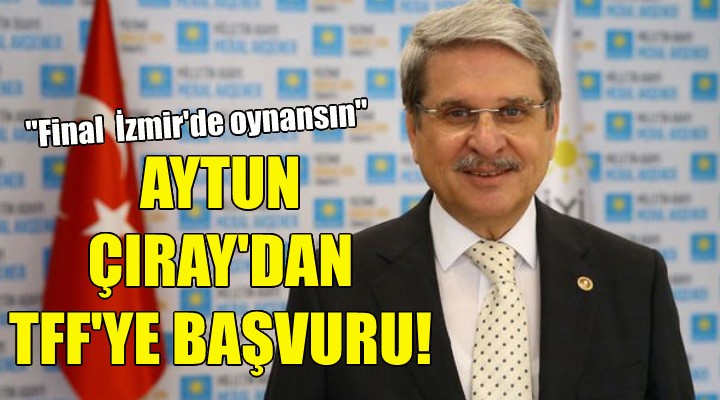 Aytun Çıray dan TFF ye başvuru!