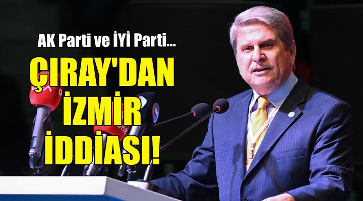 Aytun Çıray dan çok konuşulacak İzmir iddiası!