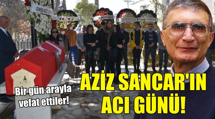 Aziz Sancar ın acı günü!