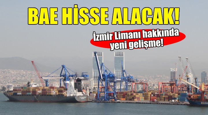 BAE, İzmir Limanı ndan hisse alacak!