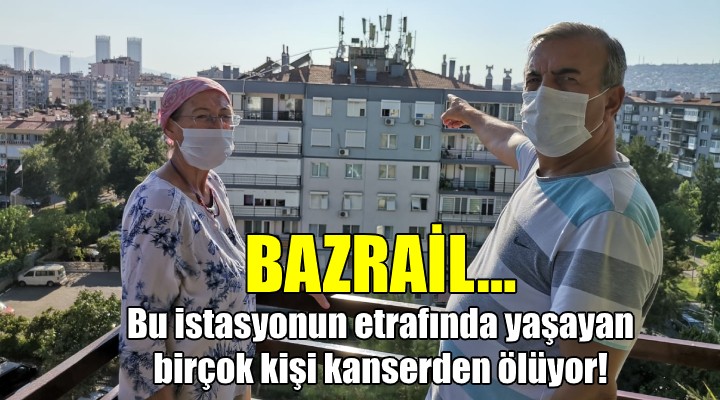 BAZRAİL... Bu sitenin etrafındaki birçok kişi kanserden ölüyor!