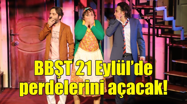 BBŞT 21 Eylül’de perdelerini açacak!