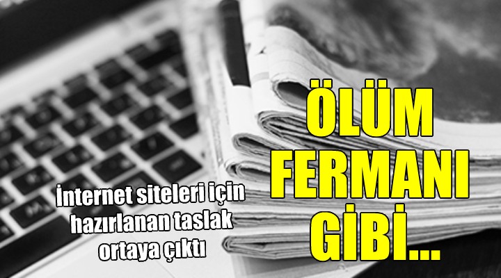 BİK in internet haber siteleri için hazırladığı taslak ortaya çıktı... ÖLÜM FERMANI GİBİ!