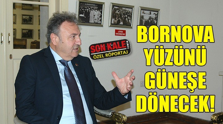 BORNOVA YÜZÜNÜ GÜNEŞE DÖNECEK!