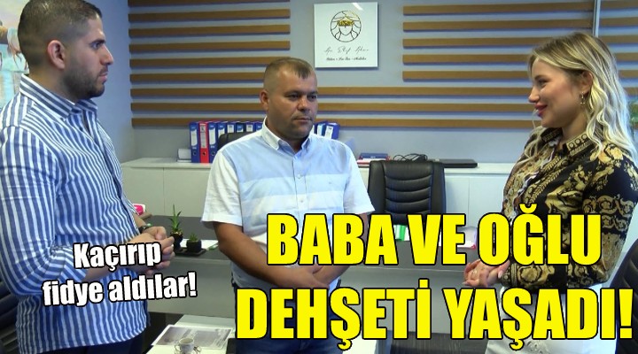 Baba ve oğlu dehşeti yaşadı!