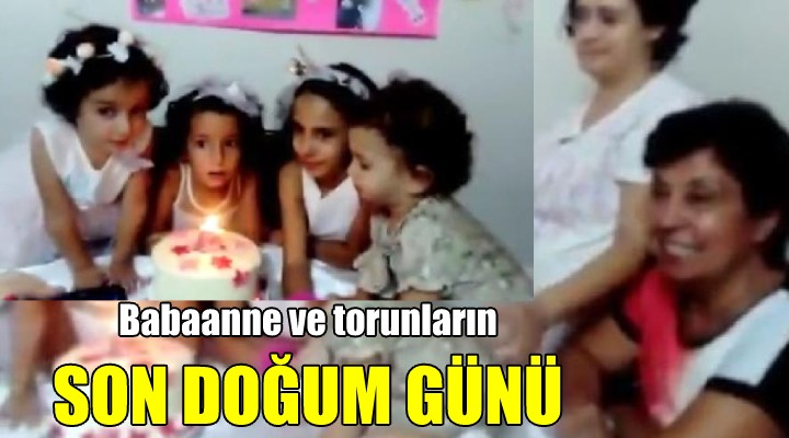 Babaanne ve torunların son doğum günü!