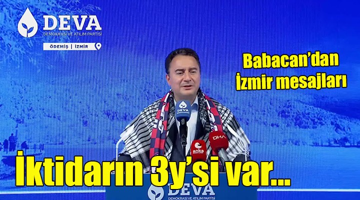 Babacan ın İzmir mesajları... İKTİDARIN 3Y Sİ VAR