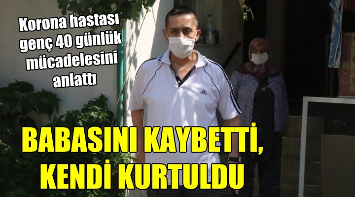 Babasını kaybetti, kendi kurtuldu