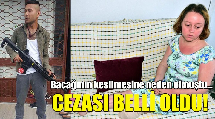 Bacağının kesilmesine neden olmuştu... O kocanın cezası belli oldu!